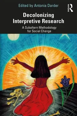 Ricerca interpretativa decolonizzante: Una metodologia subalterna per il cambiamento sociale - Decolonizing Interpretive Research: A Subaltern Methodology for Social Change