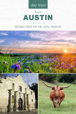 Gite di un giorno da Austin: Idee di fuga per i viaggiatori locali - Day Trips(r) from Austin: Getaway Ideas for the Local Traveler
