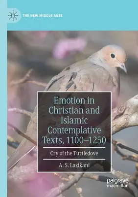 L'emozione nei testi contemplativi cristiani e islamici, 1100-1250: Il grido della Tortora - Emotion in Christian and Islamic Contemplative Texts, 1100-1250: Cry of the Turtledove