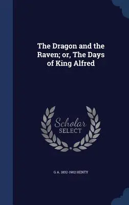 Il drago e il corvo; ovvero, i giorni di re Alfredo - The Dragon and the Raven; Or, the Days of King Alfred