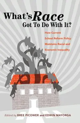 What's Race Got To Do With It; Come l'attuale politica di riforma scolastica mantiene la disuguaglianza razziale ed economica - What's Race Got To Do With It?; How Current School Reform Policy Maintains Racial and Economic Inequality