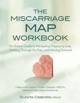 Il libro di lavoro sulla mappa dell'aborto spontaneo: Una guida onesta per affrontare la perdita della gravidanza, superare il dolore e andare avanti - The Miscarriage Map Workbook: An Honest Guide to Navigating Pregnancy Loss, Working Through the Pain and Moving Forward