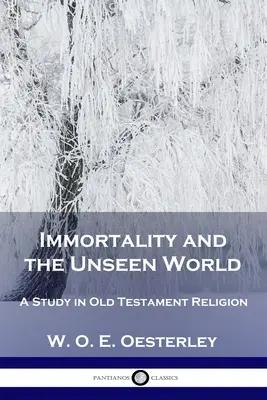 Immortalità e mondo invisibile: Uno studio sulla religione dell'Antico Testamento - Immortality and the Unseen World: A Study in Old Testament Religion