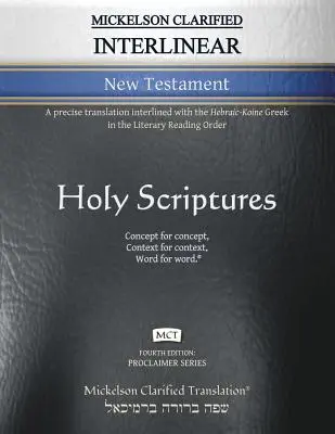 Mickelson Clarified Interlinear New Testament, MCT: una traduzione precisa interlacciata con il greco ebraico-koino nell'ordine di lettura letterario - Mickelson Clarified Interlinear New Testament, MCT: A precise translation interlined with the Hebraic-Koine Greek in the Literary Reading Order