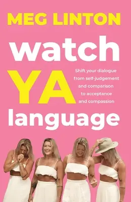 Attenzione al linguaggio: Spostare il dialogo dall'autogiudizio e dal confronto all'accettazione e alla compassione - Watch YA Language: Shift your dialogue from self-judgement and comparison to acceptance and compassion