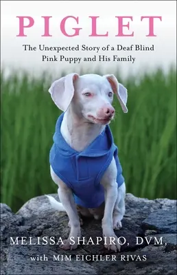 Porcellino: La storia inaspettata di un cucciolo rosa sordo e cieco e della sua famiglia - Piglet: The Unexpected Story of a Deaf, Blind, Pink Puppy and His Family