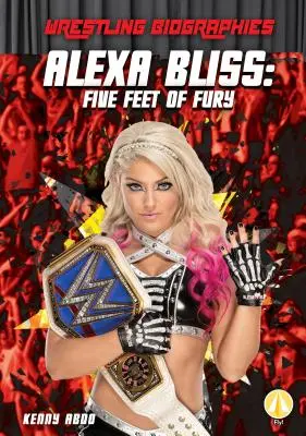 Alexa Bliss: Cinque Piedi di Furia - Alexa Bliss: Five Feet of Fury