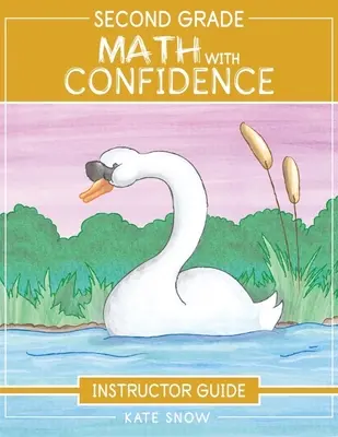 Matematica di seconda elementare con fiducia Guida per l'istruttore - Second Grade Math with Confidence Instructor Guide