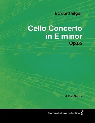 Edward Elgar - Concerto per violoncello in mi minore - Op. 85 - Partitura completa - Edward Elgar - Cello Concerto in E minor - Op.85 - A Full Score