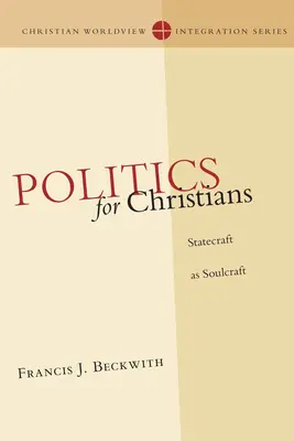 Politica per i cristiani: L'arte dello Stato come arte dell'anima - Politics for Christians: Statecraft as Soulcraft