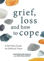 Lutto, perdita e come affrontarli - Una guida di auto-aiuto per i momenti difficili - Grief, Loss and How to Cope - A Self-Help Guide for Difficult Times