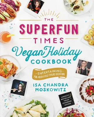 Il ricettario delle vacanze vegane di Superfun Times: Intrattenimento per ogni occasione - The Superfun Times Vegan Holiday Cookbook: Entertaining for Absolutely Every Occasion