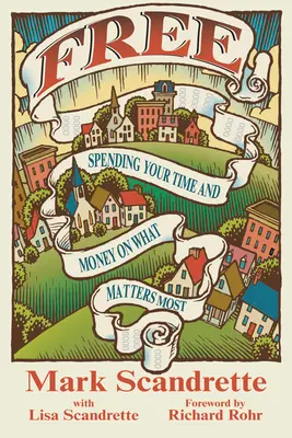 Gratuità: spendere il proprio tempo e denaro per ciò che conta di più - Free: Spending Your Time and Money on What Matters Most