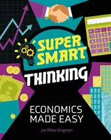 Pensiero super intelligente: L'economia resa facile - Super Smart Thinking: Economics Made Easy