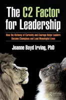 Il fattore C per la leadership: Come l'alchimia di curiosità e coraggio aiuta i leader a diventare campioni e a condurre vite significative - The C Factor for Leadership: How the Alchemy of Curiosity and Courage Helps Leaders Become Champions and Lead Meaningful Lives