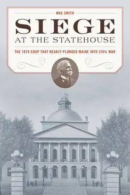 Assedio alla State House: Il colpo di stato del 1879 che fece quasi precipitare il Maine nella guerra civile - Siege at the State House: The 1879 Coup That Nearly Plunged Maine Into Civil War