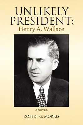 Un presidente improbabile: Henry A. Wallace - Unlikely President: Henry A. Wallace