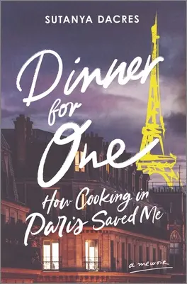 Cena per uno: come cucinare a Parigi mi ha salvato - Dinner for One: How Cooking in Paris Saved Me
