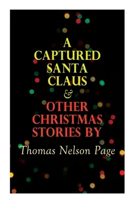 Un Babbo Natale catturato e altre storie di Natale di Thomas Nelson Page: Serie Speciale Natale - A Captured Santa Claus & Other Christmas Stories by Thomas Nelson Page: Christmas Specials Series