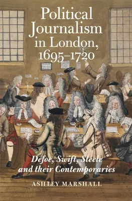 Giornalismo politico a Londra, 1695-1720: Defoe, Swift, Steele e i loro contemporanei - Political Journalism in London, 1695-1720: Defoe, Swift, Steele and Their Contemporaries