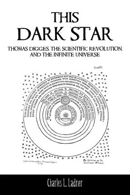 Questa stella oscura: Thomas Digges, la rivoluzione scientifica e l'universo infinito - This Dark Star: Thomas Digges, the Scientific Revolution, and the Infinite Universe