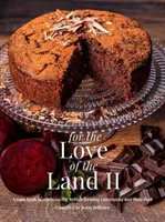 For The Love of the Land II - Un libro di cucina per celebrare la comunità agricola britannica e il suo cibo - For The Love of the Land II - A cook book to celebrate British the farming community and their food