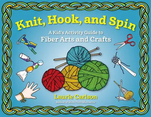 Knit, Hook, and Spin: Guida alle attività di arti e mestieri della fibra per bambini - Knit, Hook, and Spin: A Kid's Activity Guide to Fiber Arts and Crafts