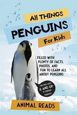 Tutto sui pinguini per bambini: Pieno di fatti, foto e divertimento per imparare tutto sui pinguini - All Things Penguins For Kids: Filled With Plenty of Facts, Photos, and Fun to Learn all About Penguins