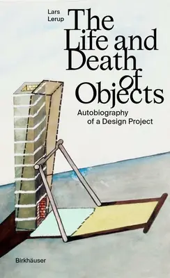 Vita e morte degli oggetti: Autobiografia di un progetto di design - The Life and Death of Objects: Autobiography of a Design Project