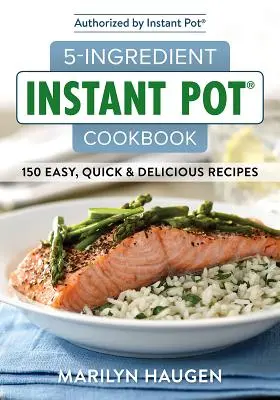 Ricettario della pentola istantanea a 5 ingredienti: 150 piatti facili, veloci e deliziosi - 5-Ingredient Instant Pot Cookbook: 150 Easy, Quick and Delicious Meals