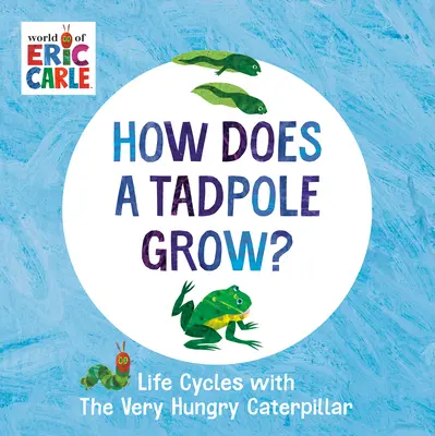 Come cresce un girino? Cicli di vita con il bruco molto affamato - How Does a Tadpole Grow?: Life Cycles with the Very Hungry Caterpillar