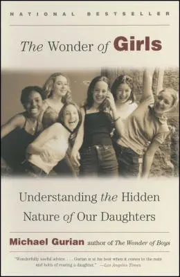 La meraviglia delle ragazze: Comprendere la natura nascosta delle nostre figlie - The Wonder of Girls: Understanding the Hidden Nature of Our Daughters