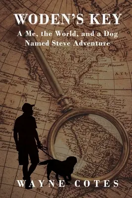 La chiave di Woden: Un'avventura tra me, il mondo e un cane di nome Steve - Woden's Key: A Me, The World, and a Dog Named Steve Adventure