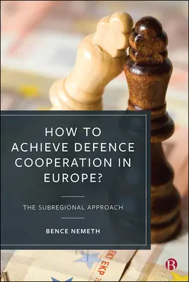 Come realizzare la cooperazione in materia di difesa in Europa? L'approccio subregionale - How to Achieve Defence Cooperation in Europe?: The Subregional Approach