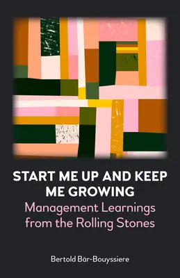 Avviami e fammi crescere: Imparare il management dai Rolling Stones - Start Me Up and Keep Me Growing: Management Learnings from the Rolling Stones