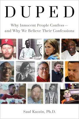 Ingannati: Perché le persone innocenti confessano - e perché noi crediamo alle loro confessioni - Duped: Why Innocent People Confess - And Why We Believe Their Confessions