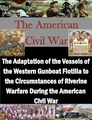 L'adattamento dei vascelli della flottiglia di cannoniere occidentali alle circostanze della guerra fluviale durante la guerra civile americana - The Adaptation of the Vessels of the Western Gunboat Flotilla to the Circumstances of Riverine Warfare During the American Civil War