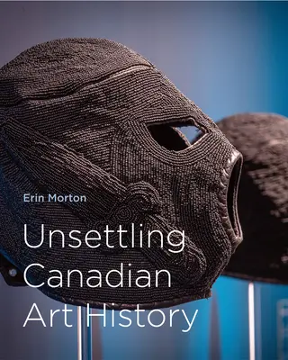 Storia dell'arte canadese sconvolgente - Unsettling Canadian Art History