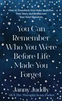 Puoi ricordare chi eri prima che la vita te lo facesse dimenticare: come trasformare il tuo dolore, ridefinire la tua storia e riscoprire la tua firma d'anima - You Can Remember Who You Were Before Life Made You Forget: How to Transform Your Pain, Redefine Your Story and Rediscover Your Soul Signature