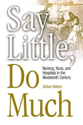 Dire poco, fare molto: L'assistenza infermieristica e la creazione di ospedali da parte di donne religiose - Say Little, Do Much: Nursing and the Establishment of Hospitals by Religious Women