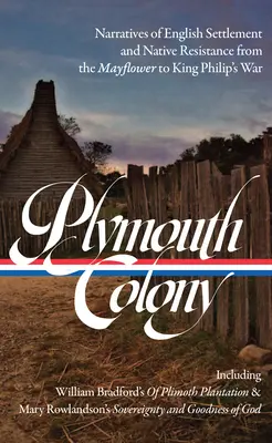 La colonia di Plymouth: Narrazioni dell'insediamento inglese e della resistenza dei nativi dal Mayflower alla guerra di Re Filippo (Loa #337) - Plymouth Colony: Narratives of English Settlement and Native Resistance from the Mayflower to King Philip's War (Loa #337)