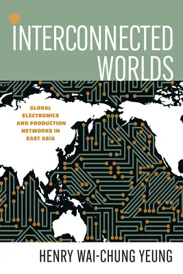 Mondi interconnessi: elettronica globale e reti di produzione in Asia orientale - Interconnected Worlds: Global Electronics and Production Networks in East Asia