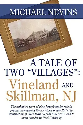 Una storia di due villaggi: VINELAND E SKILLMAN, NJ: la storia sconosciuta dell'importante ruolo del New Jersey nella promozione della teoria eugenetica che indirettamente - A Tale of Two Villages: VINELAND AND SKILLMAN, NJ: The unknown story of New Jersey's major role in promoting eugenics theory which indirectly