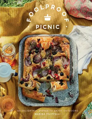 Picnic a prova di bomba: 60 deliziose ricette da gustare all'aperto - Foolproof Picnic: 60 Delicious Recipes to Enjoy Outdoors
