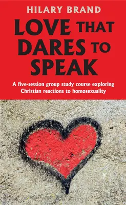 L'amore che osa parlare: Un corso di studio di gruppo in cinque sessioni che esplora le reazioni cristiane all'omosessualità - Love That Dares to Speak: A Five-Session Group Study Course Exploring Christian Reactions to Homosexuality