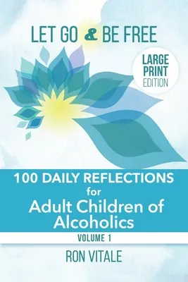 Lasciati andare e sii libero - Edizione a stampa grande: 100 riflessioni quotidiane per i figli adulti degli alcolisti - Let Go and Be Free - Large Print Edition: 100 Daily Reflections for Adult Children of Alcoholics