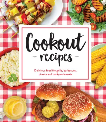 Ricette per grigliate: Cibo delizioso per grigliate, barbecue, picnic ed eventi in giardino - Cookout Recipes: Delicious Food for Grills, Barbecues, Picnics and Backyard Events