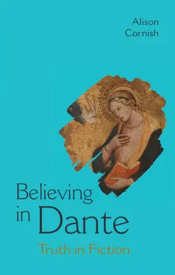 Credere in Dante - La verità nella finzione (Cornish Alison (New York University)) - Believing in Dante - Truth in Fiction (Cornish Alison (New York University))