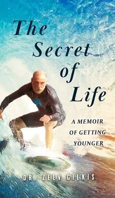 Il segreto della vita: Un libro di memorie sul ringiovanimento - The Secret of Life: A Memoir Of Getting Younger