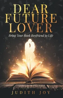 Caro futuro amante: Dai vita al tuo ragazzo del libro - Dear Future Lover: Bring Your Book Boyfriend to Life
